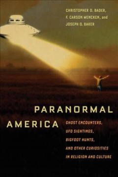 Paranormal America : ghost encounters, UFO sightings, Bigfoot hunts, and other curiosities in religion and culture  Cover Image