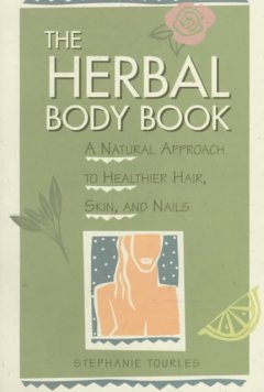 The herbal body book : a natural approach to healthier skin, hair, and nails Book cover