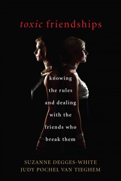 Toxic friendships : knowing the rules and dealing with the friends who break them  Cover Image