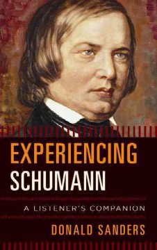Experiencing Schumann : a listener's companion  Cover Image
