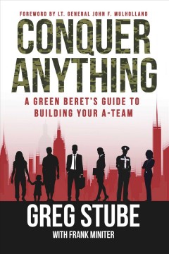 Conquer anything : a Green Beret's guide to building your A-Team  Cover Image
