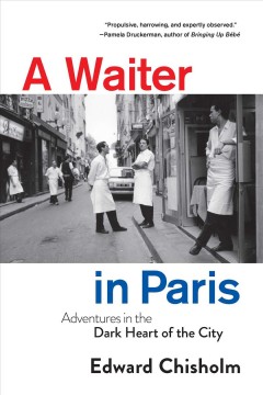 A waiter in Paris : adventures in the dark heart of the city  Cover Image