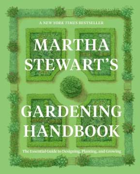 Martha Stewart's gardening handbook : the essential guide to designing, planting, and growing Book cover