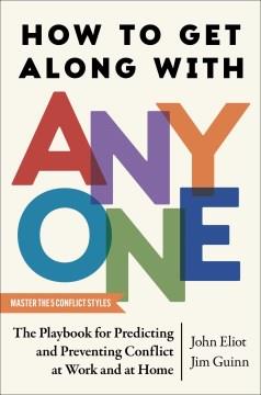 How to get along with anyone : the playbook for predicting and preventing conflict at work and at home Book cover