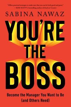 You're the boss : become the manager you want to be (and others need) Book cover