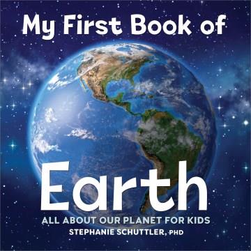 My first book of Earth : all about our planet for kids Book cover