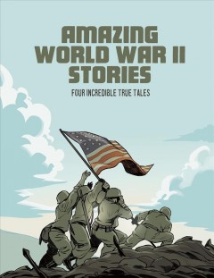 Amazing World War II stories : four incredible true tales Book cover