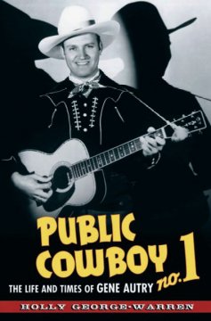 Public cowboy no. 1 : the life and times of Gene Autry  Cover Image