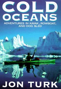 Cold oceans : adventures in kayak, rowboat, and dogsled  Cover Image