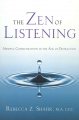 Go to record The zen of listening : mindful communication in the age of...