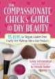 Go to record The compassionate chick's guide to DIY beauty : 125 recipe...