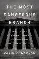 Go to record The most dangerous branch : inside the Supreme Court's ass...