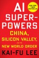 Go to record AI superpowers : China, Silicon Valley, and the new world ...