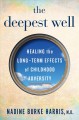 Go to record The deepest well : healing the long-term effects of childh...
