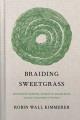 Go to record Braiding sweetgrass : indigenous wisdom, scientific knowle...