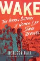 Go to record Wake : the hidden history of women-led slave revolts