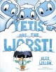 Go to record Yetis are the worst!
