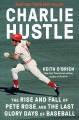 Go to record Charlie Hustle : the rise and fall of Pete Rose and the la...