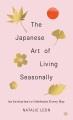 Go to record The Japanese art of living seasonally : an invitation to c...