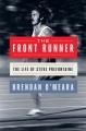 Go to record The front runner : the life of Steve Prefontaine