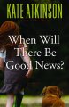 Go to record When will there be good news? : a novel